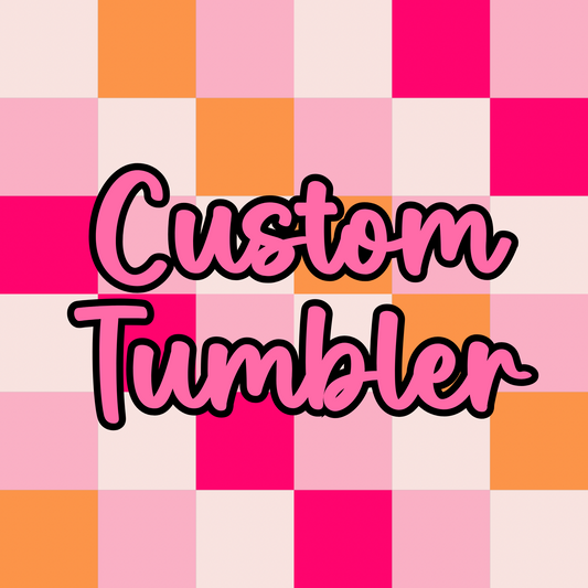Custom Tumbler